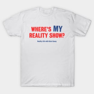 Where's MY Reality Show? - Light Version T-Shirt